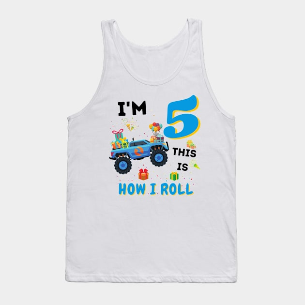 I'm 5 This Is How I Roll, 5 Year Old Boy Or Girl Monster Truck Gift Tank Top by JustBeSatisfied